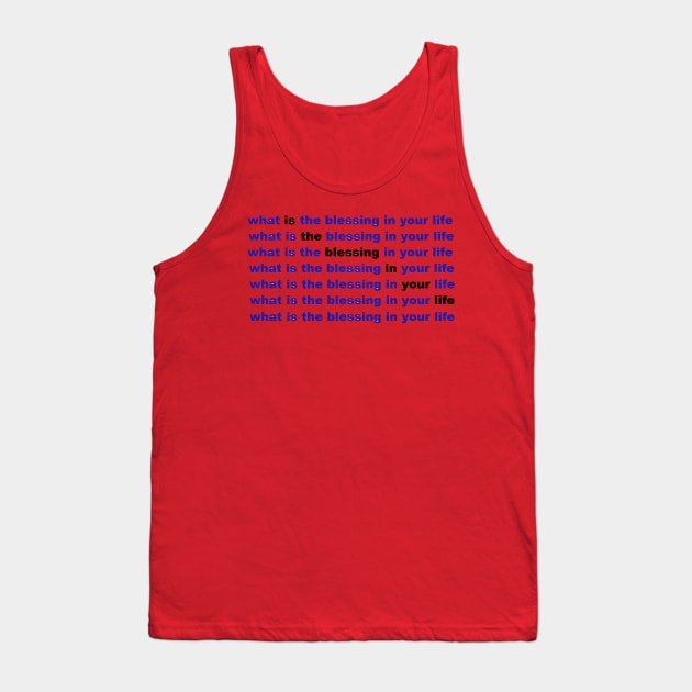 what is the blessing in your life Tank Top by hypnonaut